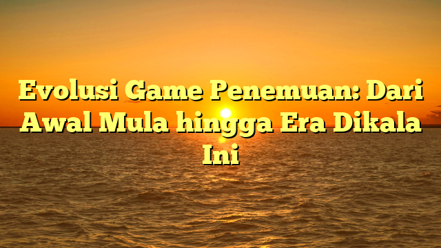 Evolusi Game Penemuan: Dari Awal Mula hingga Era Dikala Ini